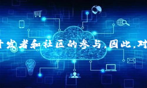 截至我的最新信息，Tokenim 的状态，包括是否开源，并没有被明确提到。Tokenim 是许多区块链项目中的一个组件，通常涉及多个开发者和社区的参与。因此，对于 Tokenim 是否开源的问题，您可能需要查看其官方网站、GitHub 或相关社区的最新动态。建议您访问这些平台获取最新的信息。

如果您有对 Tokenim 的具体问题或想讨论其他主题，请告诉我！